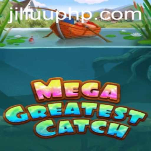 Explore the Thrilling World of MegaGreatestCatch at JiLiUU.COM